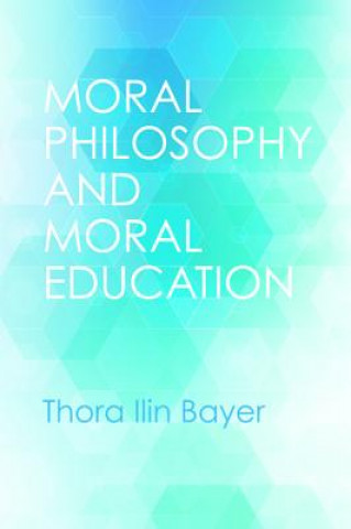 Livre Moral Philosophy and Moral Education Thora Ilin Bayer