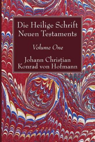 Kniha Heilige Schrift Neuen Testaments, Volume One Johann Christian Konrad von Hofmann