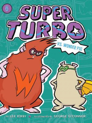 Carte Super Turbo vs. Wonder Pig: Volume 6 Lee Kirby