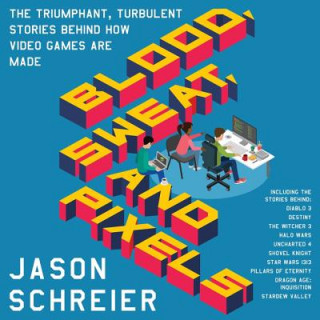 Аудио Blood, Sweat, and Pixels: The Triumphant, Turbulent Stories Behind How Video Games Are Made Jason Schreier