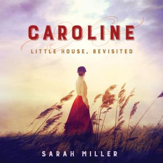 Hanganyagok Caroline: Little House, Revisited Sarah Miller