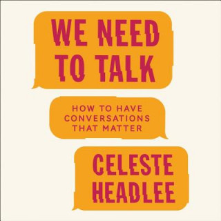 Audio We Need to Talk: How to Have Conversations That Matter Celeste Headlee