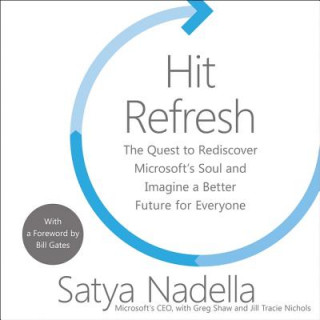 Аудио Hit Refresh: The Quest to Rediscover Microsoft's Soul and Imagine a Better Future for Everyone Satya Nadella