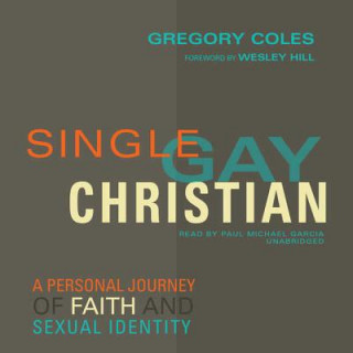 Audio Single, Gay, Christian: A Personal Journey of Faith and Sexual Identity Gregory Coles
