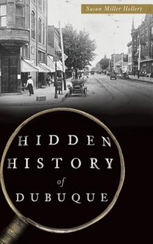 Książka HIDDEN HIST OF DUBUQUE Susan Miller Hellert