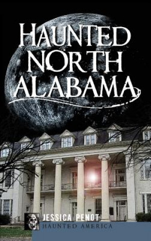 Knjiga HAUNTED NORTH ALABAMA Jessica Penot