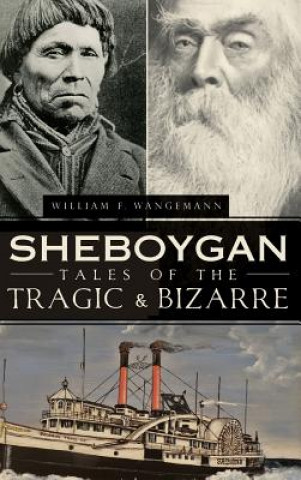 Kniha SHEBOYGAN TALES OF THE TRAGIC William Wangemann