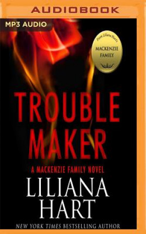 Audio Trouble Maker: A MacKenzie Family Novel Liliana Hart