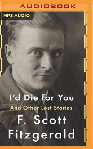 Audio I'd Die for You: And Other Lost Stories F. Scott Fitzgerald