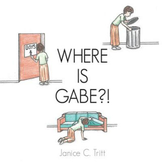 Knjiga Where Is Gabe?! Janice C. Tritt