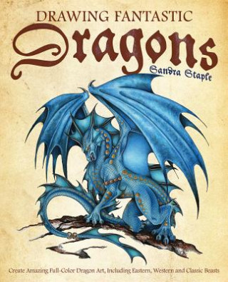 Könyv Drawing Fantastic Dragons Sandra Staple