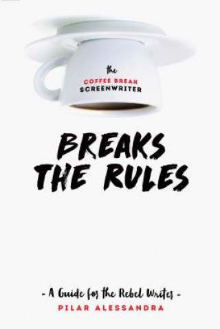 Książka Coffee Break Screenwriter...Breaks the Rules Pilar Alessandra