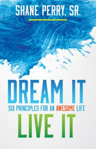 Kniha Dream It, Live It: Six Principles for an Awesome Life Shane Perry