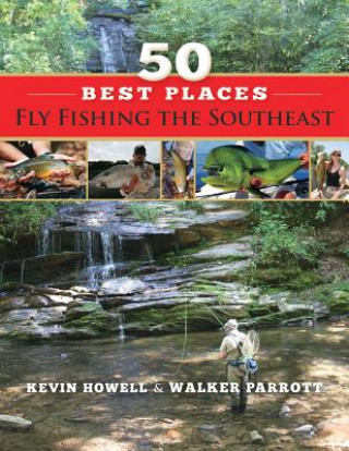Kniha 50 Best Places Fly Fishing the Southeast Kevin Howell