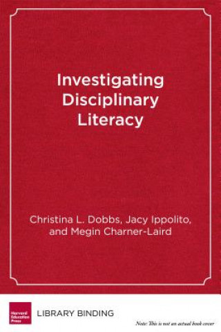 Kniha Investigating Disciplinary Literacy: A Framework for Collaborative Professional Learning Christina L. Dobbs