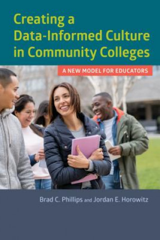 Könyv Creating a Data-Informed Culture in Community Colleges Brad C. Phillips