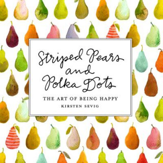 Könyv Striped Pears and Polka Dots Kirsten Sevig