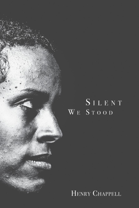 Book Silent We Stood Henry Chappell