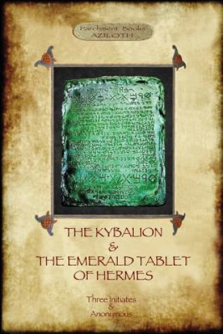 Könyv Kybalion & The Emerald Tablet of Hermes Three Initiates