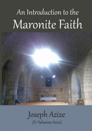 Könyv Introduction to the Maronite Faith Joseph Azize