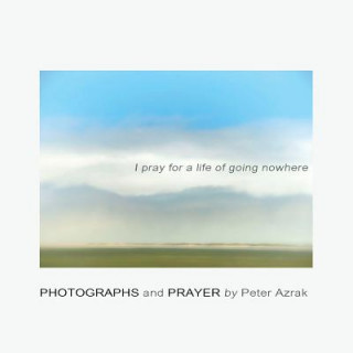 Könyv I Pray for a Life of Going Nowhere Peter Azrak