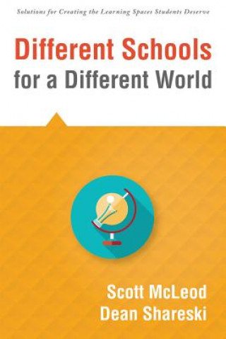 Kniha Different Schools for a Different World: (School Improvement for 21st Century Skills, Global Citizenship, and Deeper Learning) (Solutions for Creating Scott Mcleod