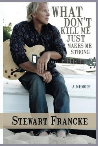 Βιβλίο What Don't Kill Me Just Makes Me Strong Stewart Francke