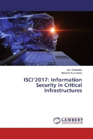 Buch ISCI'2017: Information Security in Critical Infrastructures Ivan Gorbenko