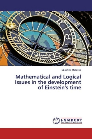 Kniha Mathematical and Logical Issues in the development of Einstein's time Masahiko Makanae