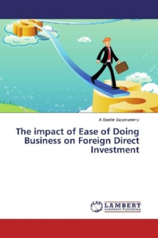 Kniha The impact of Ease of Doing Business on Foreign Direct Investment Al Bashir Bizumuremyi