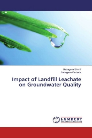Книга Impact of Landfill Leachate on Groundwater Quality Babagana Sheriff