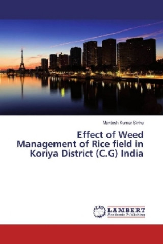 Kniha Effect of Weed Management of Rice field in Koriya District (C.G) India Mantosh Kumar Sinha