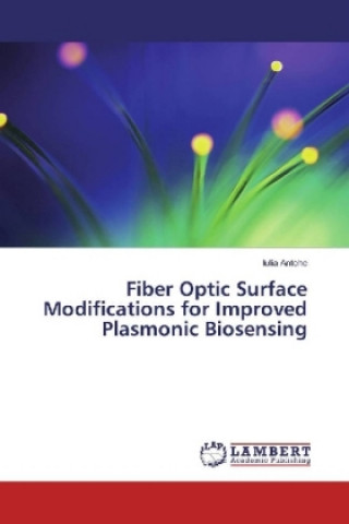 Libro Fiber Optic Surface Modifications for Improved Plasmonic Biosensing Iulia Antohe