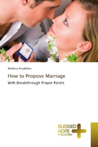 Boek How to Propose Marriage Anthony Amalokwu