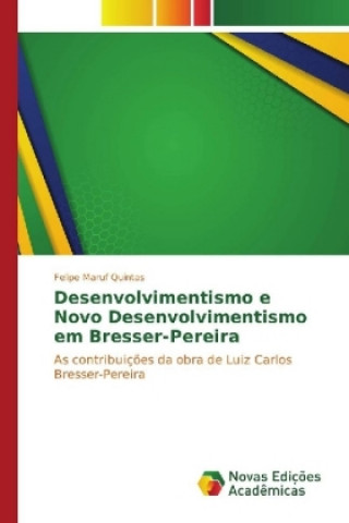 Knjiga Desenvolvimentismo e Novo Desenvolvimentismo em Bresser-Pereira Felipe Maruf Quintas