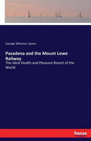 Kniha Pasadena and the Mount Lowe Railway George Wharton James