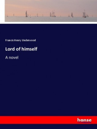 Kniha Lord of himself Francis Henry Underwood