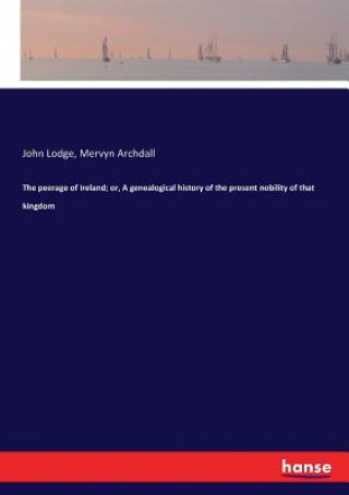 Book peerage of Ireland; or, A genealogical history of the present nobility of that kingdom John Lodge