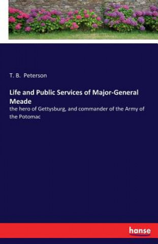 Könyv Life and Public Services of Major-General Meade T B Peterson