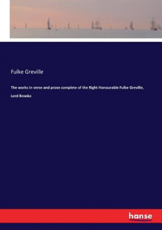 Carte works in verse and prose complete of the Right Honourable Fulke Greville, Lord Brooke Fulke Greville