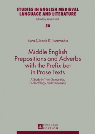 Carte Middle English Prepositions and Adverbs with the Prefix "be-" in Prose Texts Ewa Ciszek-Kiliszewska