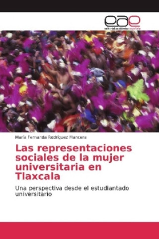 Könyv Las representaciones sociales de la mujer universitaria en Tlaxcala María Fernanda Rodríguez Mancera