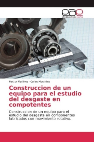 Kniha Construcción de un equipo para el estudio del desgaste en componentes Hector Martinez