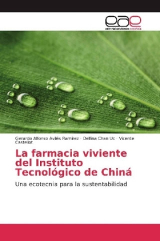 Książka La farmacia viviente del Instituto Tecnológico de Chiná Gerardo Alfonso Avilés Ramírez