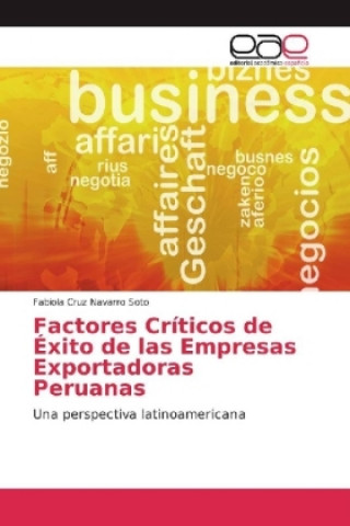 Könyv Factores Críticos de Éxito de las Empresas Exportadoras Peruanas Fabiola Cruz Navarro Soto