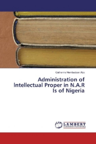 Book Administration of lntellectual Proper in N.A.R Is of Nigeria Catherine Hembadoon Abo