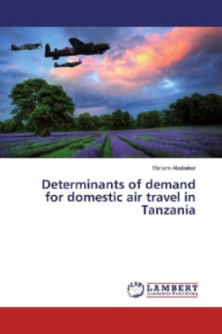 Könyv Determinants of demand for domestic air travel in Tanzania Mariam Abubakar