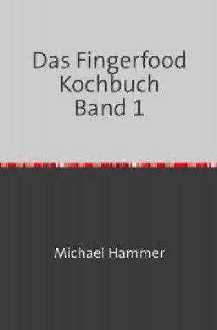 Könyv Das Fingerfood Kochbuch Band 1 Michael Hammer