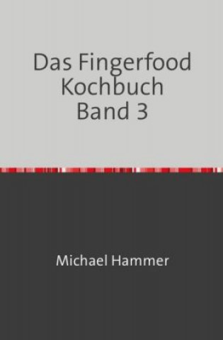 Kniha Das Fingerfood Kochbuch Band 3 Michael Hammer
