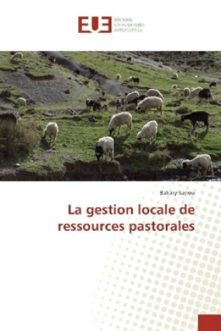 Книга La gestion locale de ressources pastorales Bakary Sanou